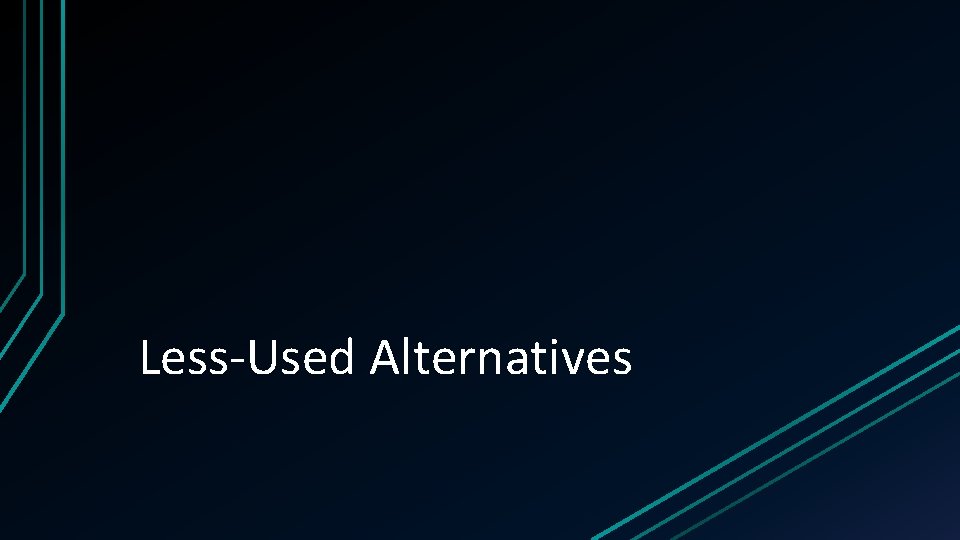 Less-Used Alternatives 