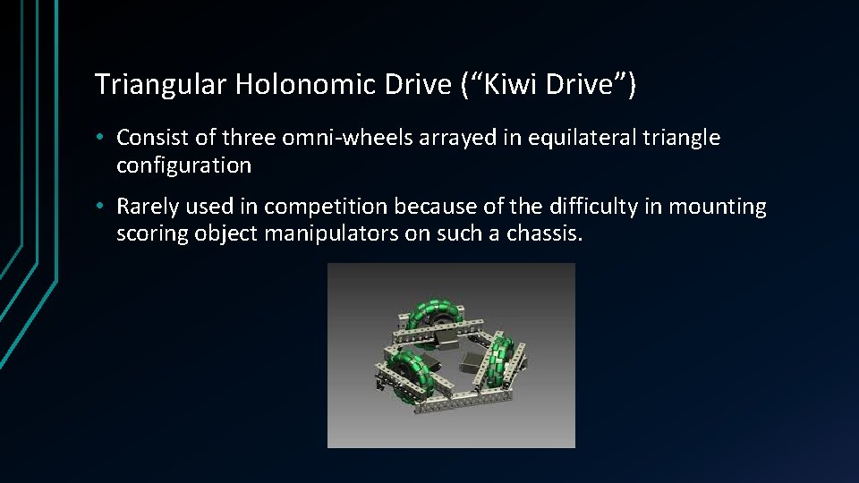 Triangular Holonomic Drive (“Kiwi Drive”) • Consist of three omni-wheels arrayed in equilateral triangle