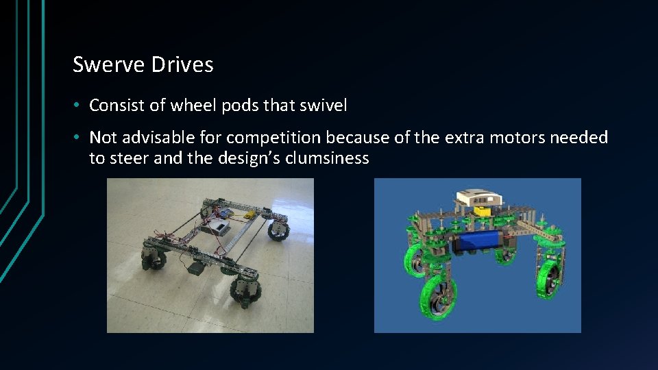 Swerve Drives • Consist of wheel pods that swivel • Not advisable for competition