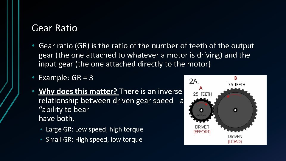 Gear Ratio • Gear ratio (GR) is the ratio of the number of teeth