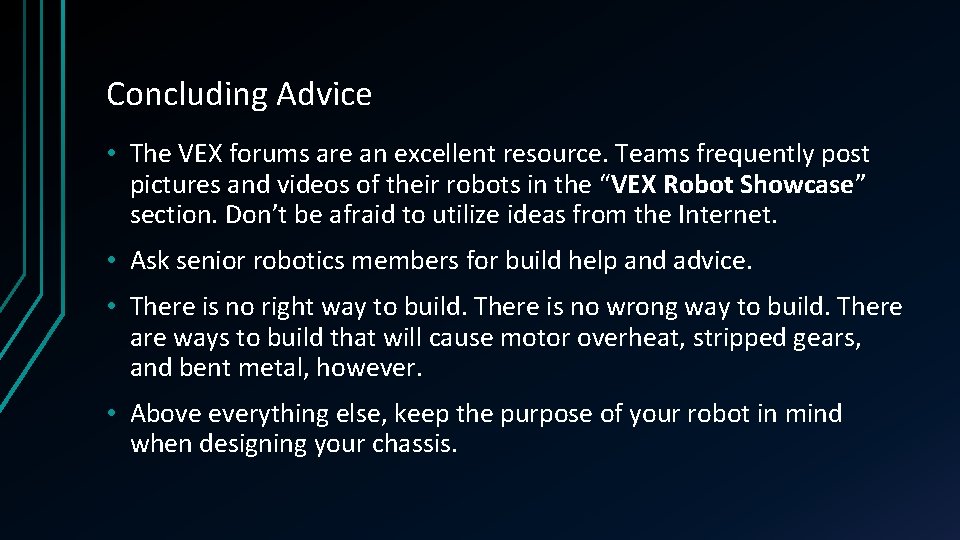 Concluding Advice • The VEX forums are an excellent resource. Teams frequently post pictures