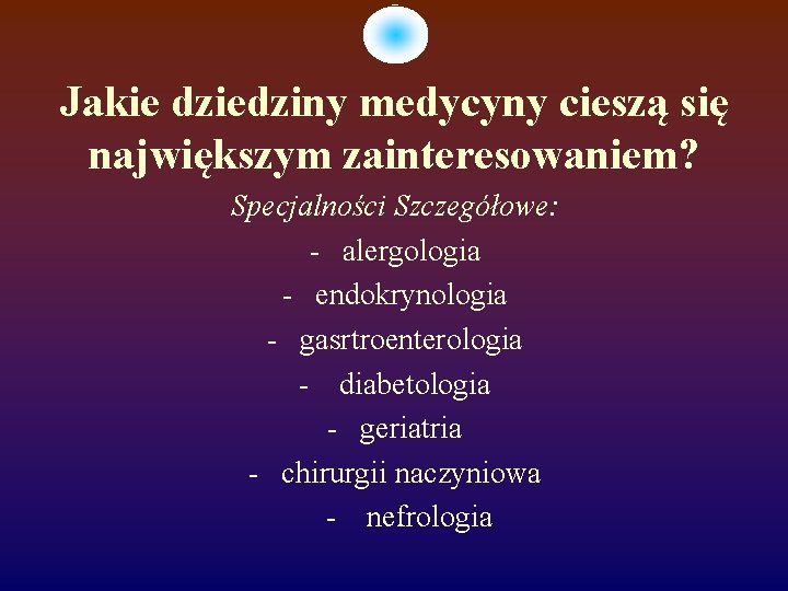 Jakie dziedziny medycyny cieszą się największym zainteresowaniem? Specjalności Szczegółowe: - alergologia - endokrynologia -