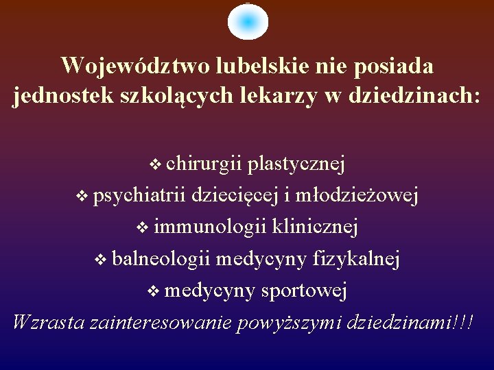 Województwo lubelskie nie posiada jednostek szkolących lekarzy w dziedzinach: chirurgii plastycznej psychiatrii dziecięcej i