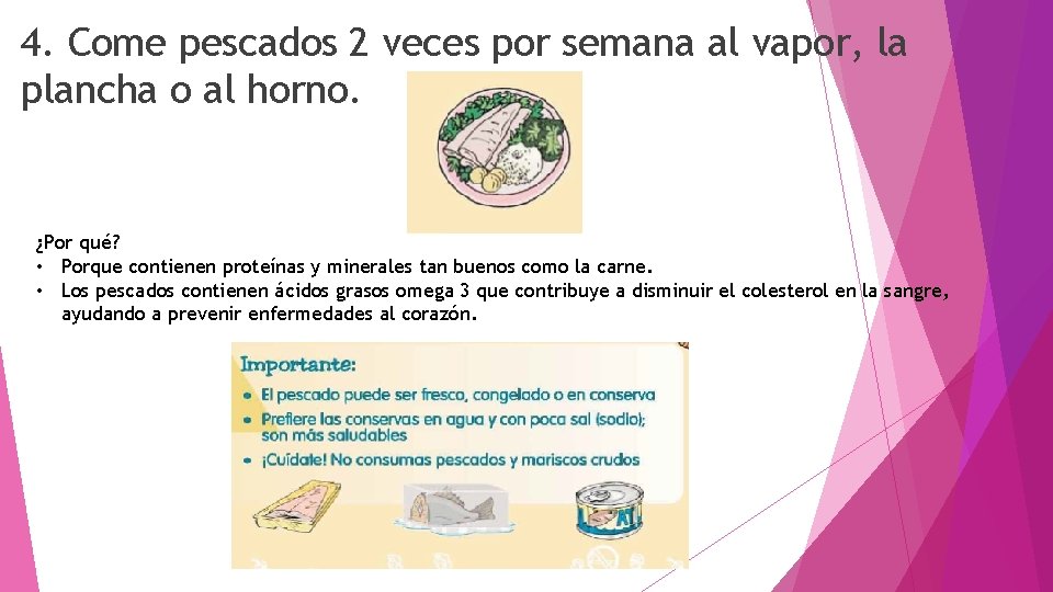 4. Come pescados 2 veces por semana al vapor, la plancha o al horno.