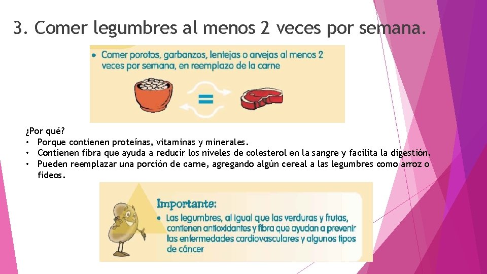 3. Comer legumbres al menos 2 veces por semana. ¿Por qué? • Porque contienen