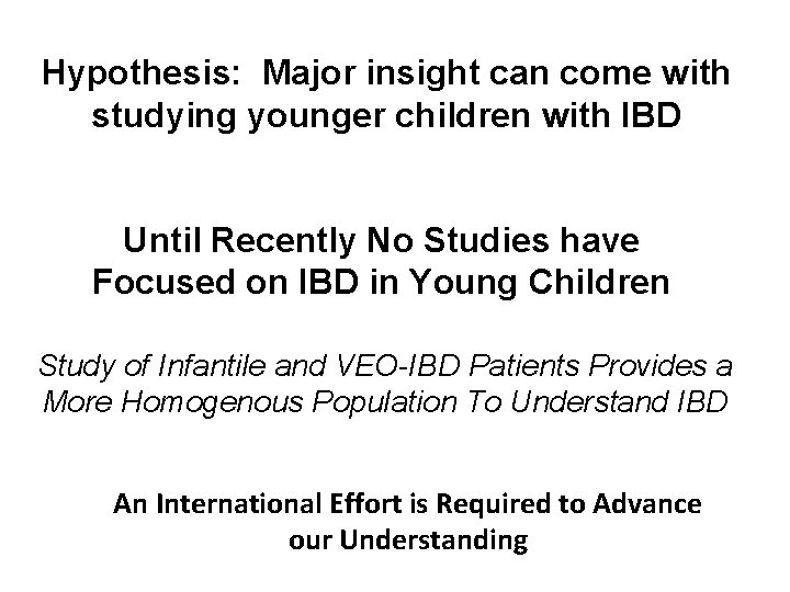Hypothesis: Major insight can come with studying younger children with IBD Until Recently No