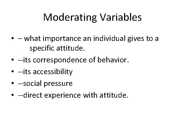 Moderating Variables • – what importance an individual gives to a specific attitude. •
