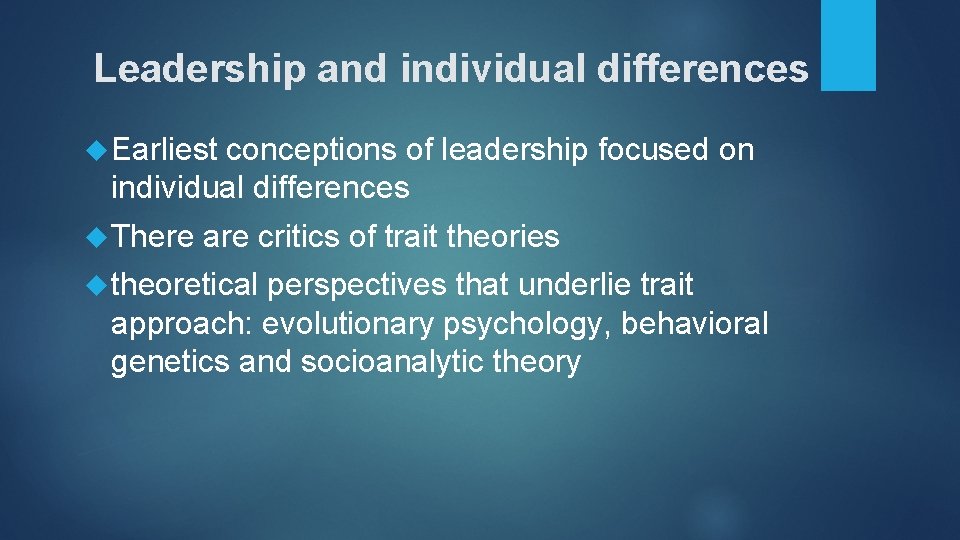 Leadership and individual differences Earliest conceptions of leadership focused on individual differences There are