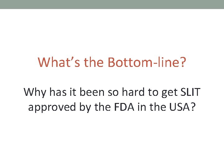 What’s the Bottom-line? Why has it been so hard to get SLIT approved by