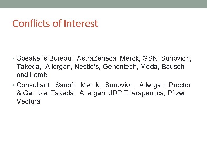 Conflicts of Interest • Speaker’s Bureau: Astra. Zeneca, Merck, GSK, Sunovion, Takeda, Allergan, Nestle’s,