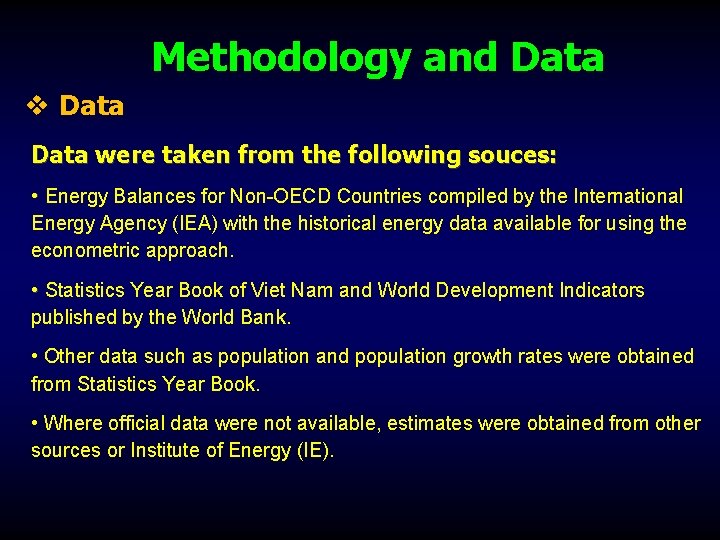  Methodology and Data v Data were taken from the following souces: • Energy