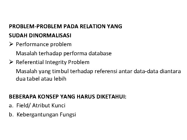 PROBLEM-PROBLEM PADA RELATION YANG SUDAH DINORMALISASI Ø Performance problem Masalah terhadap performa database Ø