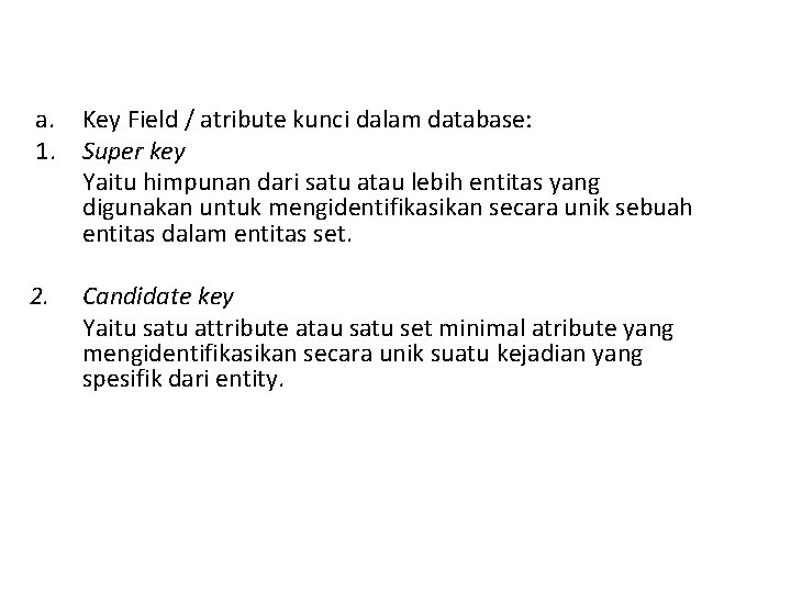  a. Key Field / atribute kunci dalam database: 1. Super key Yaitu himpunan