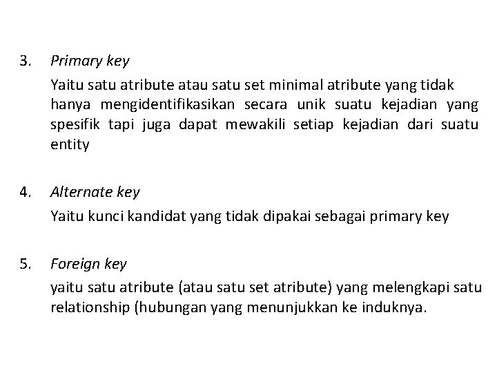 3. Primary key Yaitu satu atribute atau satu set minimal atribute yang tidak hanya