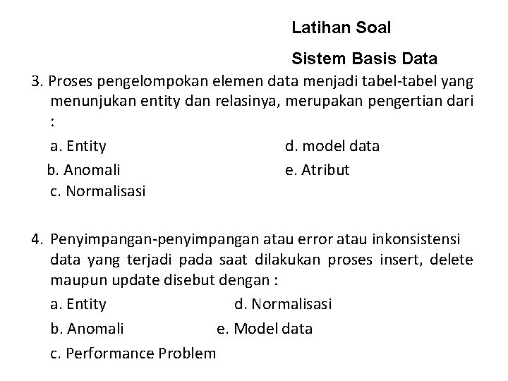 Latihan Soal Sistem Basis Data 3. Proses pengelompokan elemen data menjadi tabel-tabel yang menunjukan