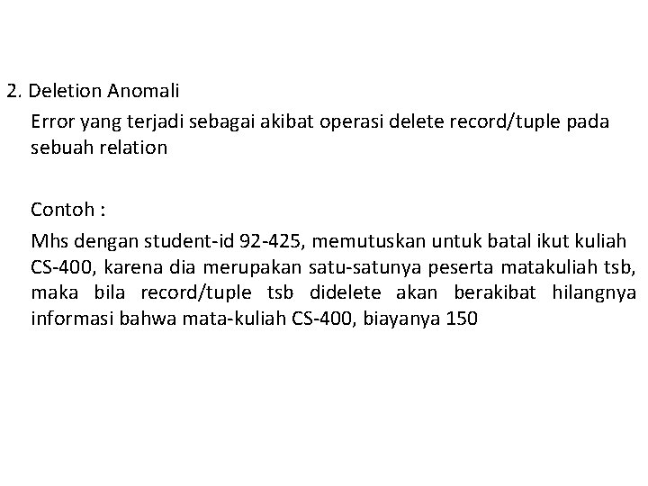 2. Deletion Anomali Error yang terjadi sebagai akibat operasi delete record/tuple pada sebuah relation
