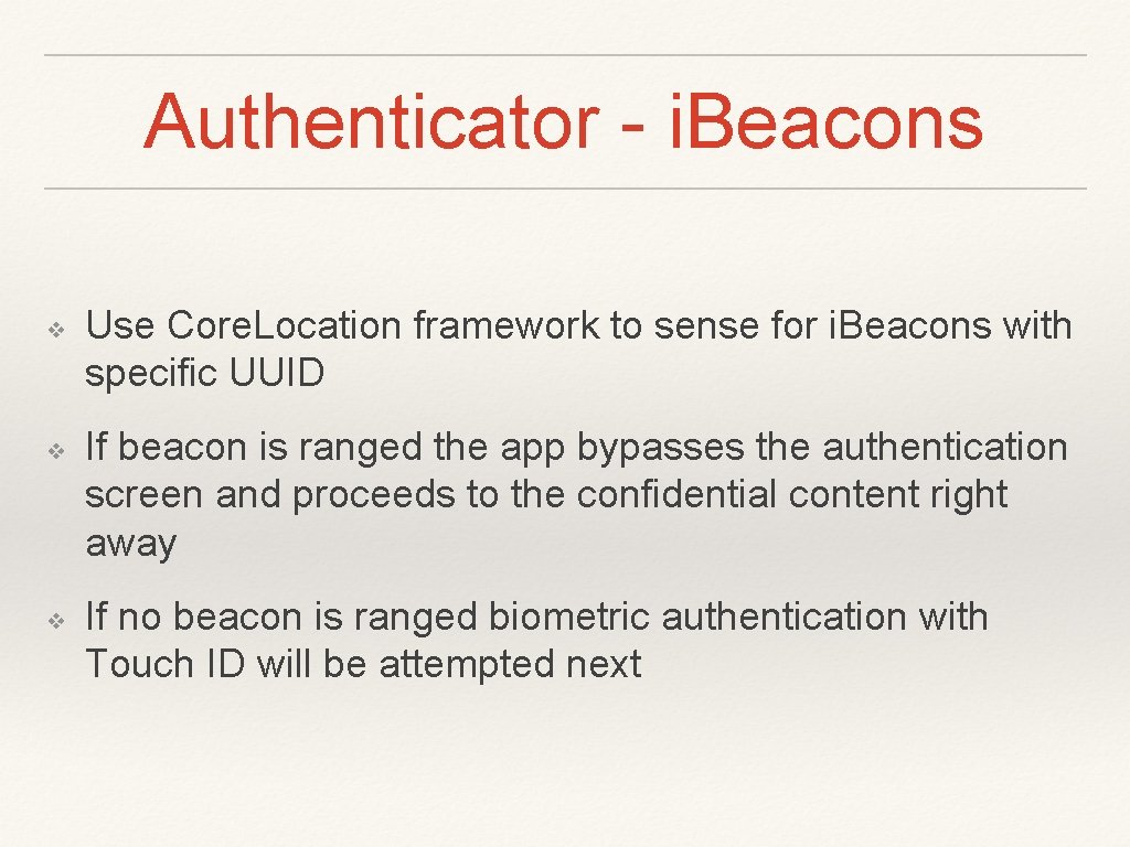 Authenticator - i. Beacons ❖ ❖ ❖ Use Core. Location framework to sense for