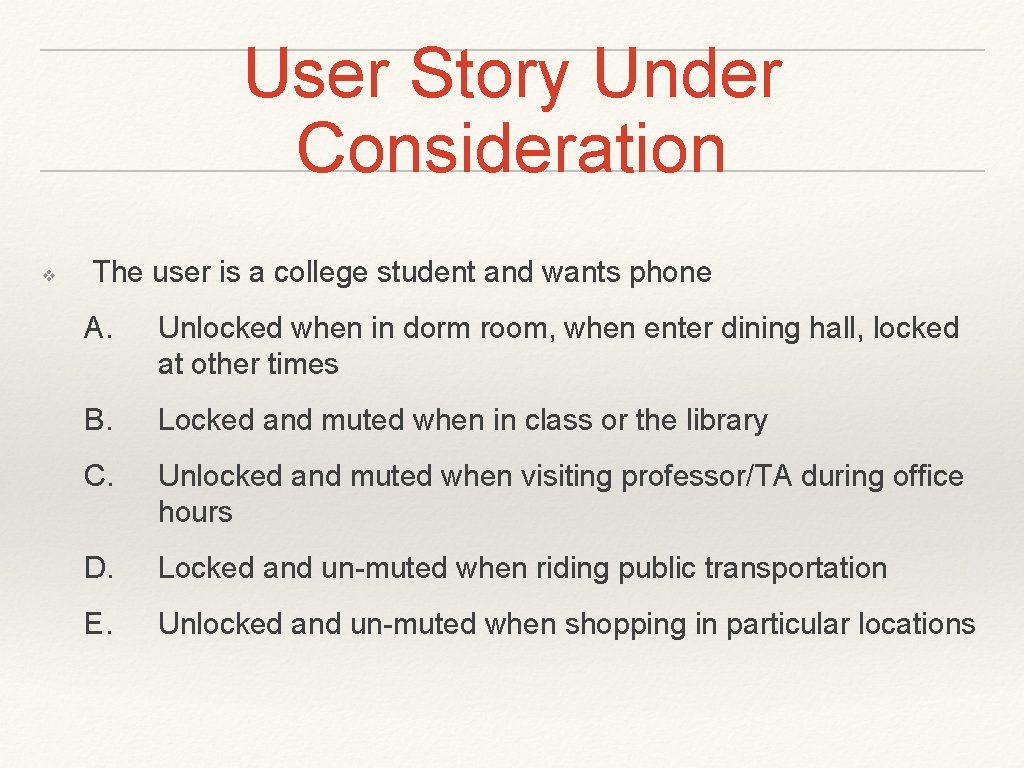 User Story Under Consideration ❖ The user is a college student and wants phone