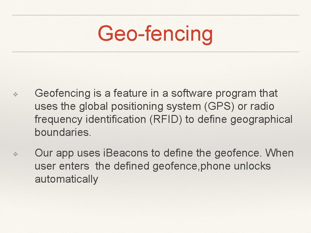 Geo-fencing ❖ ❖ Geofencing is a feature in a software program that uses the