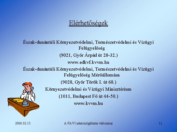 Elérhetőségek Észak-dunántúli Környezetvédelmi, Természetvédelmi és Vízügyi Felügyelőség (9021, Győr Árpád út 28 -32. )