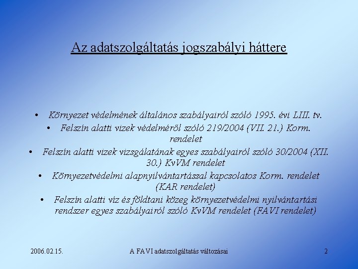 Az adatszolgáltatás jogszabályi háttere • Környezet védelmének általános szabályairól szóló 1995. évi LIII. tv.