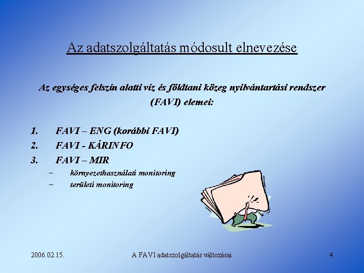 Az adatszolgáltatás módosult elnevezése Az egységes felszín alatti víz és földtani közeg nyilvántartási rendszer