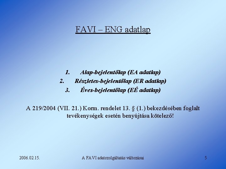 FAVI – ENG adatlap 1. Alap-bejelentőlap (EA adatlap) 2. Részletes-bejelentőlap (ER adatlap) 3. Éves-bejelentőlap
