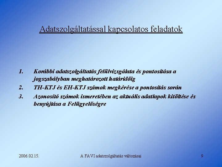 Adatszolgáltatással kapcsolatos feladatok 1. 2. 3. Korábbi adatszolgáltatás felülvizsgálata és pontosítása a jogszabályban meghatározott