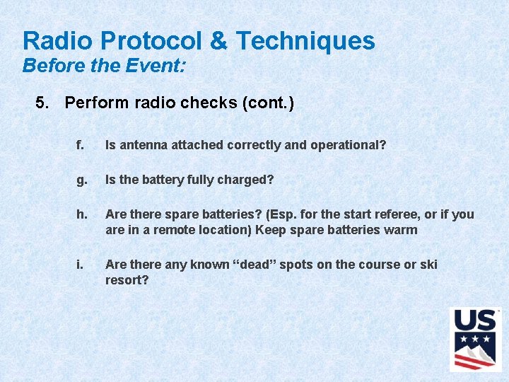 Radio Protocol & Techniques Before the Event: 5. Perform radio checks (cont. ) f.