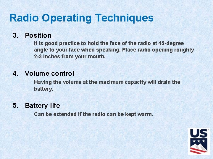 Radio Operating Techniques 3. Position It is good practice to hold the face of