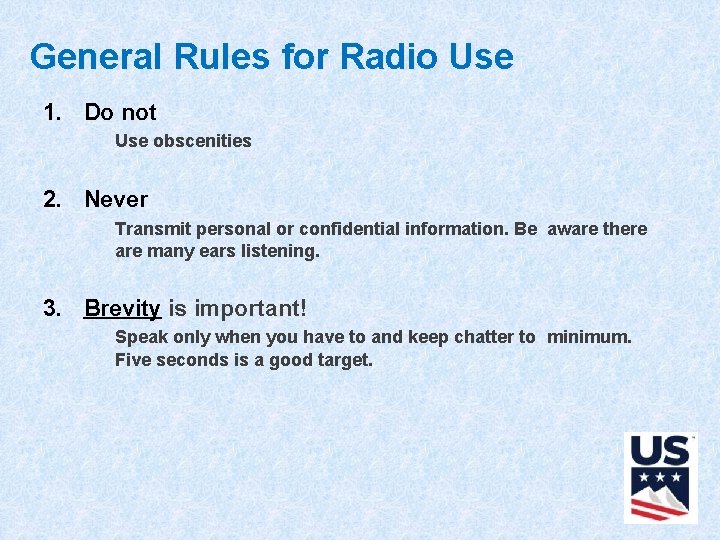 General Rules for Radio Use 1. Do not Use obscenities 2. Never Transmit personal