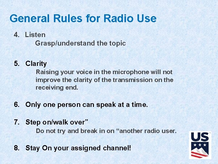 General Rules for Radio Use 4. Listen Grasp/understand the topic 5. Clarity Raising your