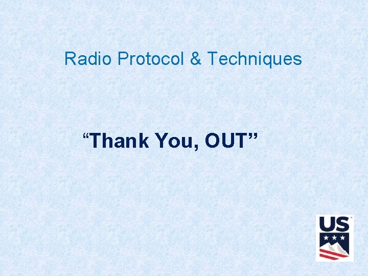 Radio Protocol & Techniques “Thank You, OUT” 