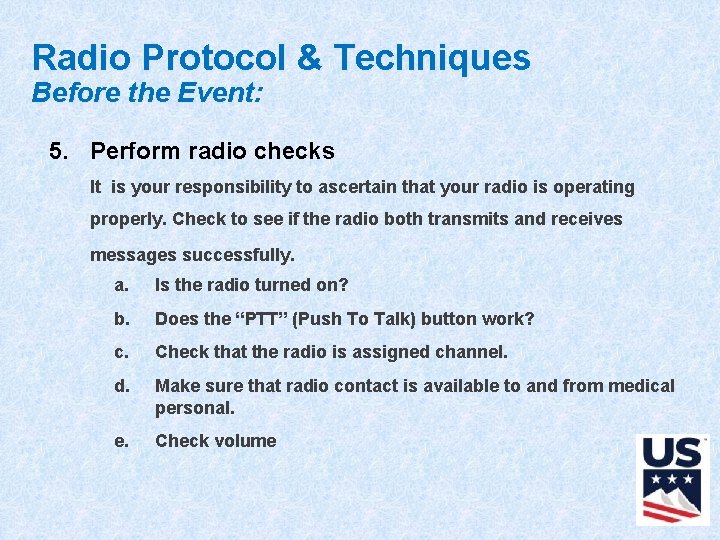 Radio Protocol & Techniques Before the Event: 5. Perform radio checks It is your
