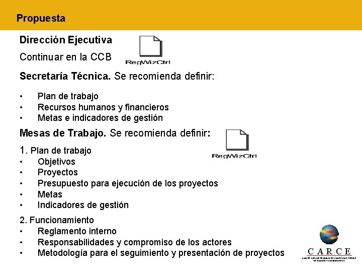 Propuesta Dirección Ejecutiva Continuar en la CCB Secretaría Técnica. Se recomienda definir: • •