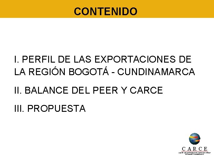 CONTENIDO I. PERFIL DE LAS EXPORTACIONES DE LA REGIÓN BOGOTÁ - CUNDINAMARCA II. BALANCE