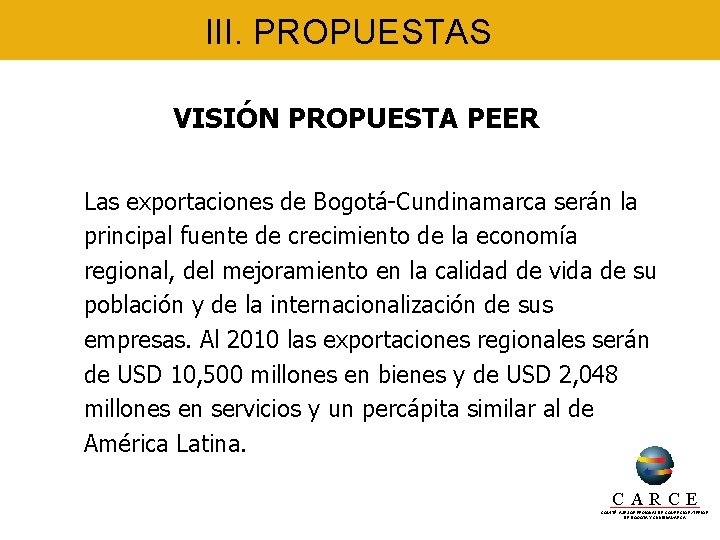 III. PROPUESTAS VISIÓN PROPUESTA PEER Las exportaciones de Bogotá-Cundinamarca serán la principal fuente de