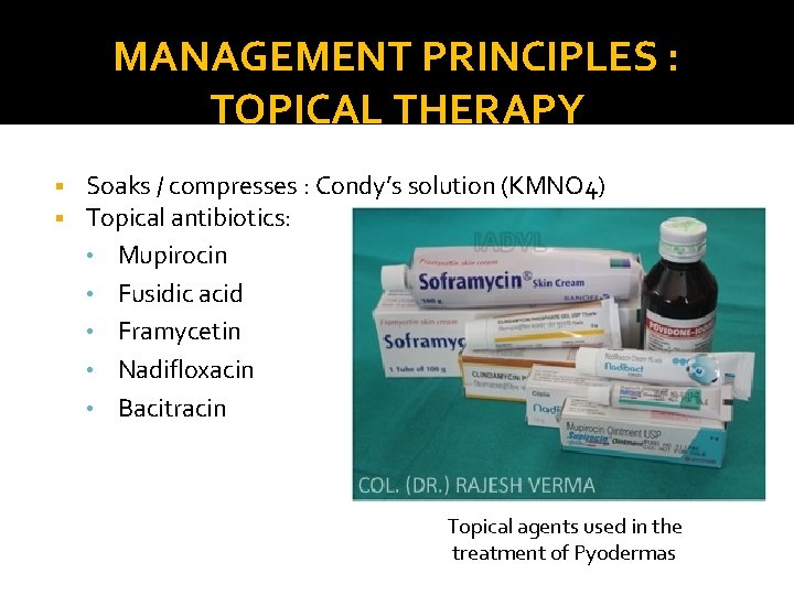MANAGEMENT PRINCIPLES : TOPICAL THERAPY § § Soaks / compresses : Condy’s solution (KMNO