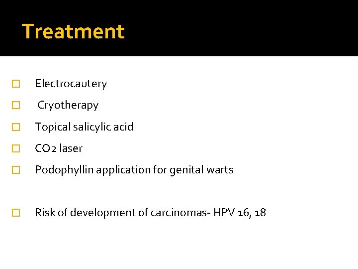 Treatment � Electrocautery � Cryotherapy � Topical salicylic acid � CO 2 laser �