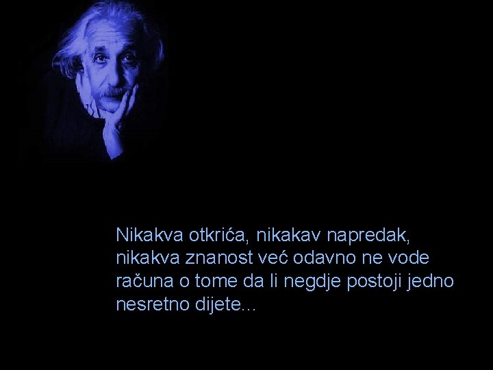 Nikakva otkrića, nikakav napredak, nikakva znanost već odavno ne vode računa o tome da