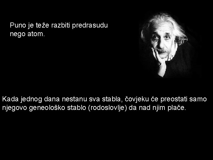 Puno je teže razbiti predrasudu nego atom. Kada jednog dana nestanu sva stabla, čovjeku