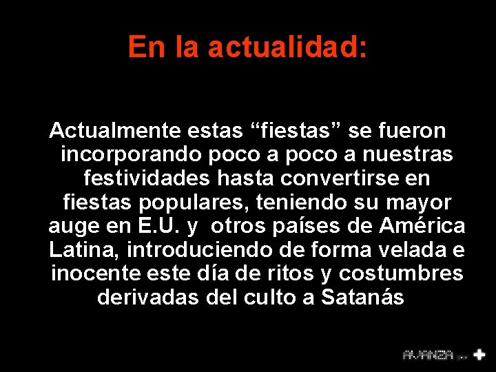 En la actualidad: Actualmente estas “fiestas” se fueron incorporando poco a nuestras festividades hasta