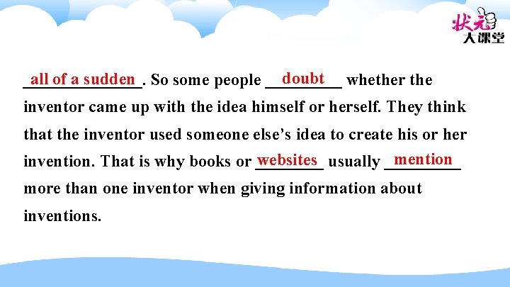 doubt all of a sudden _______. So some people _____ whether the inventor came