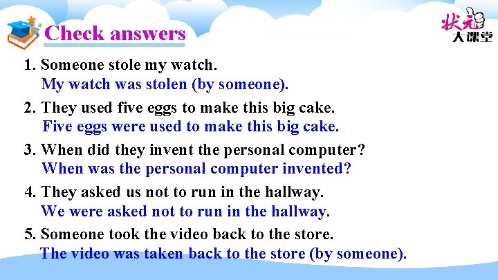 Check answers 1. Someone stole my watch. My watch was stolen (by someone). 2.