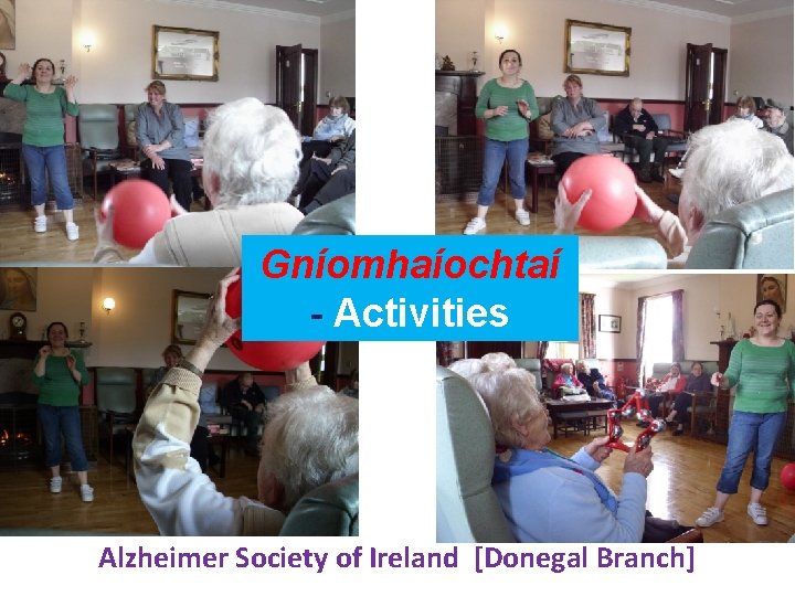 Gníomhaíochtaí - Activities She can’t Alzheimer Society of Ireland [Donegal Branch] remember. 