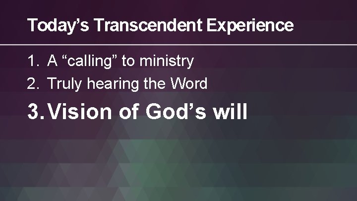 Today’s Transcendent Experience 1. A “calling” to ministry 2. Truly hearing the Word 3.