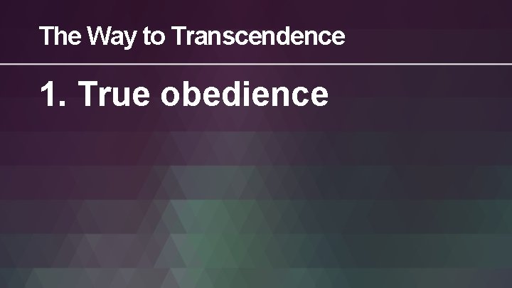The Way to Transcendence 1. True obedience 