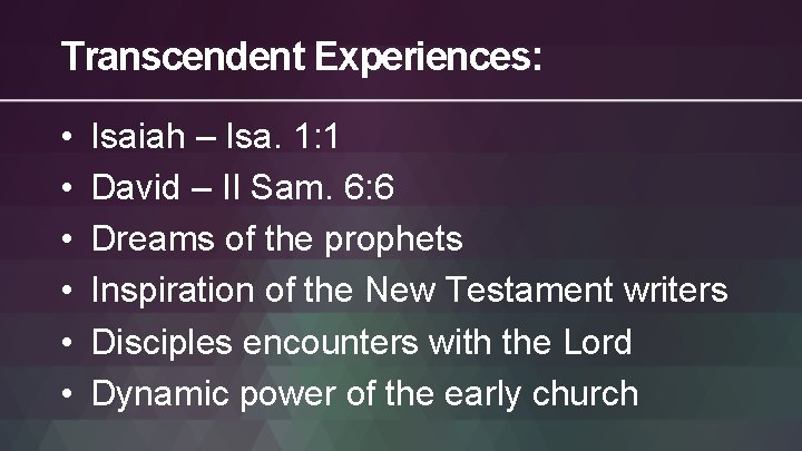 Transcendent Experiences: • • • Isaiah – Isa. 1: 1 David – II Sam.