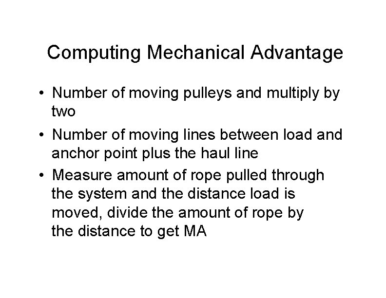 Computing Mechanical Advantage • Number of moving pulleys and multiply by two • Number