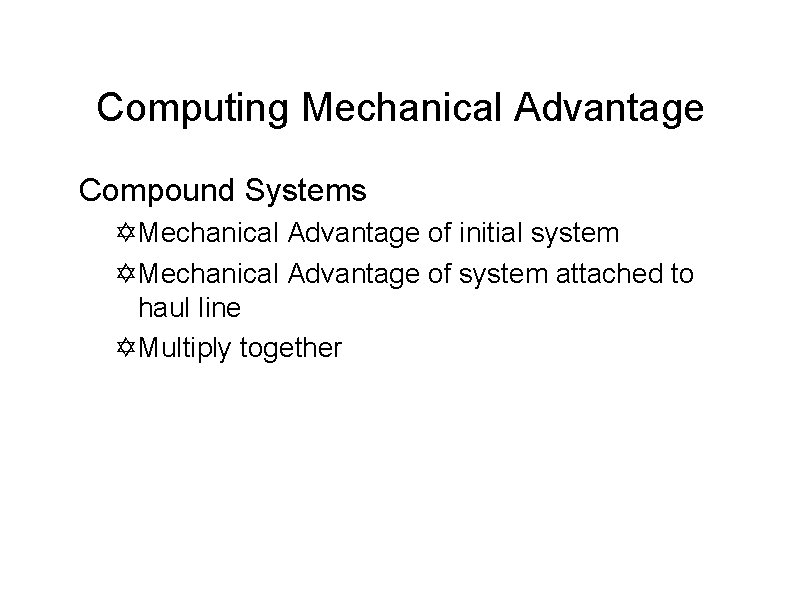 Computing Mechanical Advantage Compound Systems Mechanical Advantage of initial system Mechanical Advantage of system